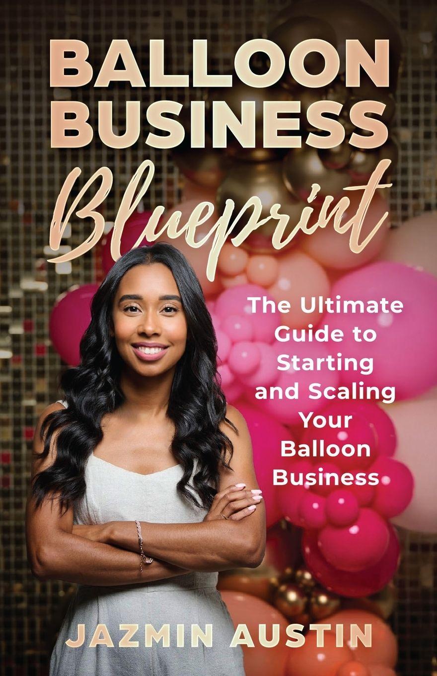 Knjiga The Balloon Business Blueprint Jazmin D Austin