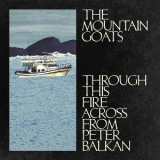 Audio Through This Fire Across from Peter Balkan The Mountain Goats