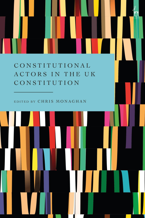 Knjiga Constitutional Actors in the UK Constitution Chris Monaghan