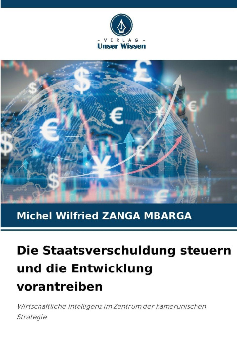 Kniha Die Staatsverschuldung steuern und die Entwicklung vorantreiben Michel Wilfried ZANGA MBARGA