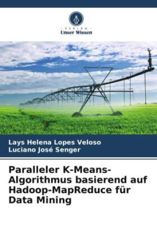 Kniha Paralleler K-Means-Algorithmus basierend auf Hadoop-MapReduce für Data Mining Lays Helena Lopes Veloso