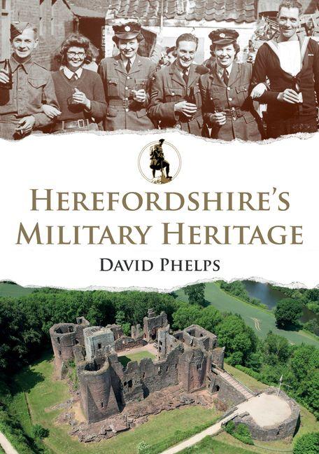 Knjiga Herefordshire's Military Heritage David Phelps