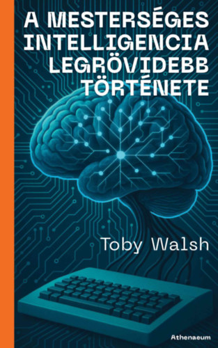 Knjiga A mesterséges intelligencia legrövidebb története Toby Walsh