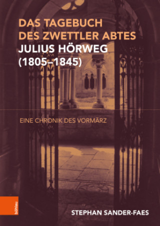 Książka Das Tagebuch Zwettler Abtes Julius Hörweg (1805-1846) Stephan Sander-Faes