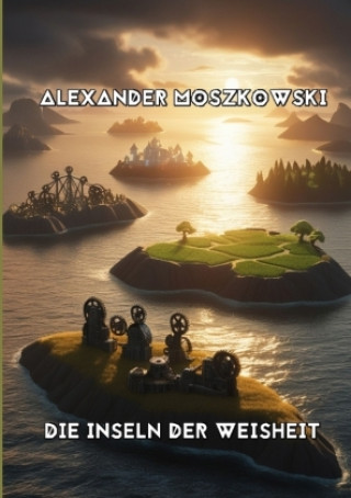 Kniha Die Inseln der Weisheit Alexander Moszkowski