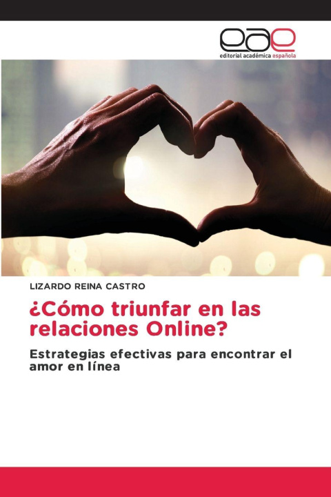 Knjiga ¿Cómo triunfar en las relaciones Online? Lizardo Reina Castro