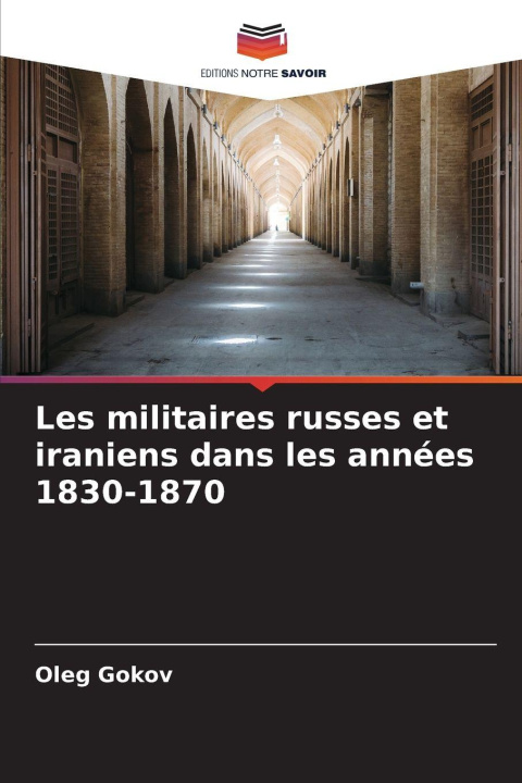 Boek Les militaires russes et iraniens dans les années 1830-1870 Oleg Gokov