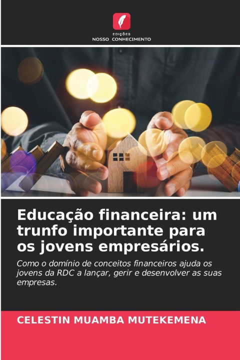 Kniha Educação financeira: um trunfo importante para os jovens empresários. CELESTIN MUAMBA MUTEKEMENA