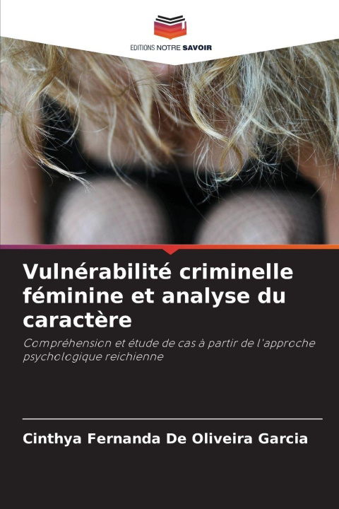 Knjiga Vulnérabilité criminelle féminine et analyse du caractère Cinthya Fernanda De Oliveira Garcia