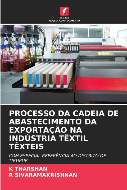 Knjiga PROCESSO DA CADEIA DE ABASTECIMENTO DA EXPORTAÇÃO NA INDÚSTRIA TÊXTIL TÊXTEIS K THARSHAN