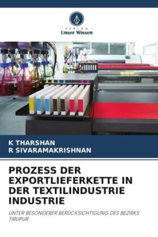 Kniha PROZESS DER EXPORTLIEFERKETTE IN DER TEXTILINDUSTRIE INDUSTRIE K THARSHAN
