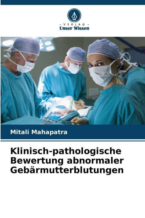 Boek Klinisch-pathologische Bewertung abnormaler Gebärmutterblutungen Mitali Mahapatra