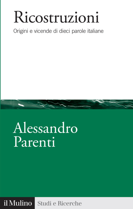 Książka Ricostruzioni. Origini e vicende di dieci parole italiane Alessandro Parenti