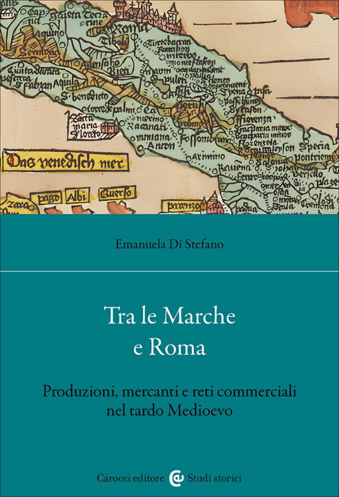 Boek Tra le Marche e Roma. Produzioni, mercanti e reti commerciali nel tardo medioevo Emanuela Di Stefano