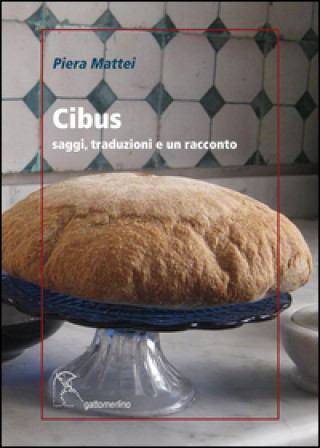 Knjiga Cibus. Saggi, traduzioni e un racconto Piera Mattei