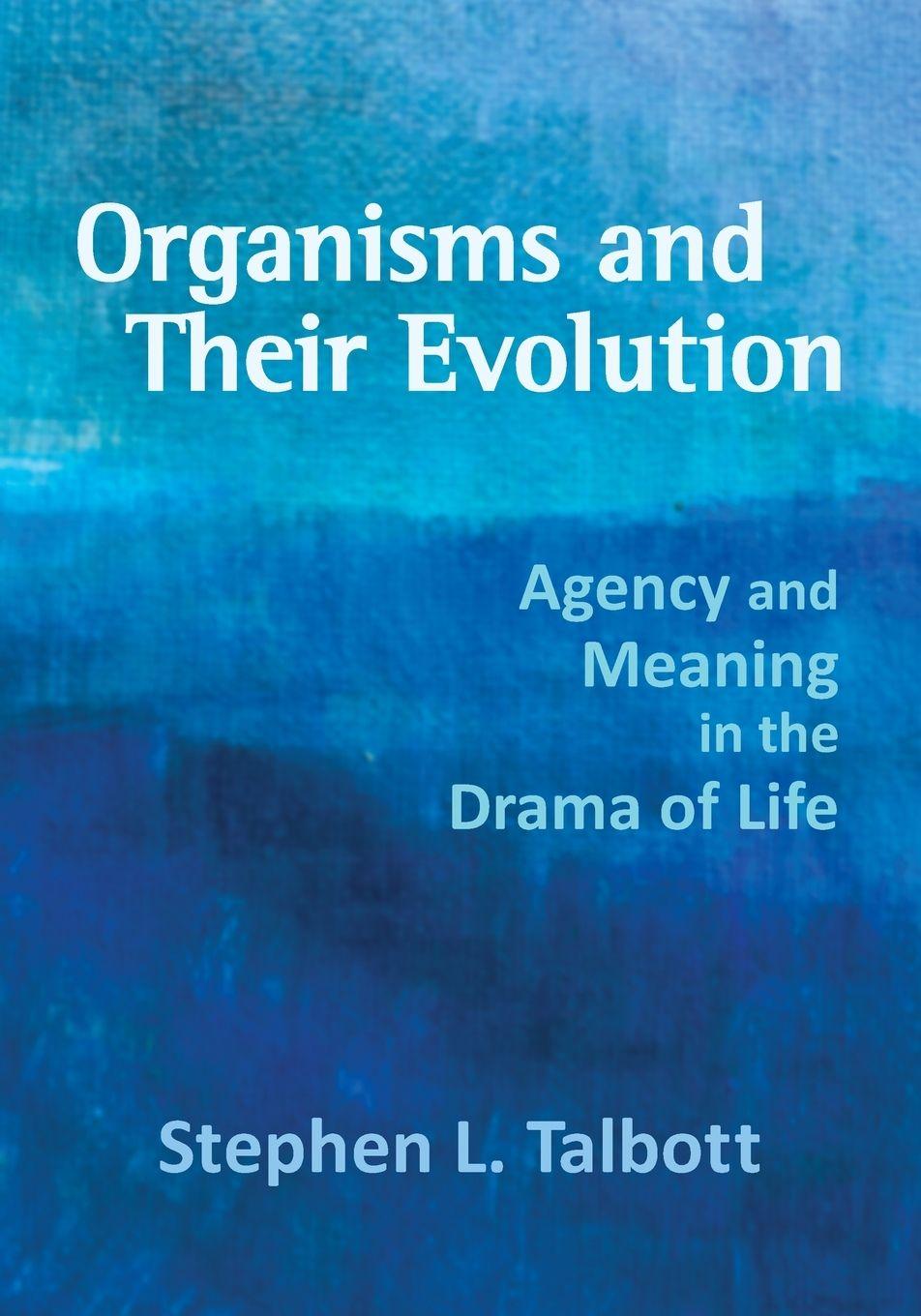 Knjiga Organisms and Their Evolution Stephen L. Talbott