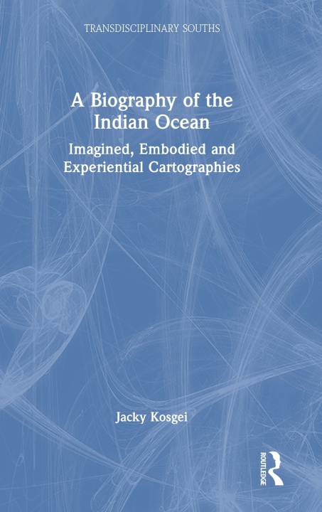 Boek A Biography of the Indian Ocean Jacky Kosgei