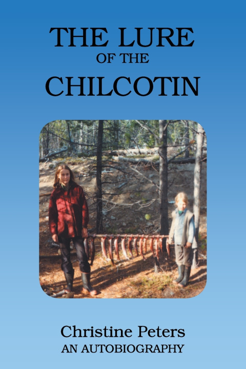 Kniha The Lure of the Chilcotin Christine Peters