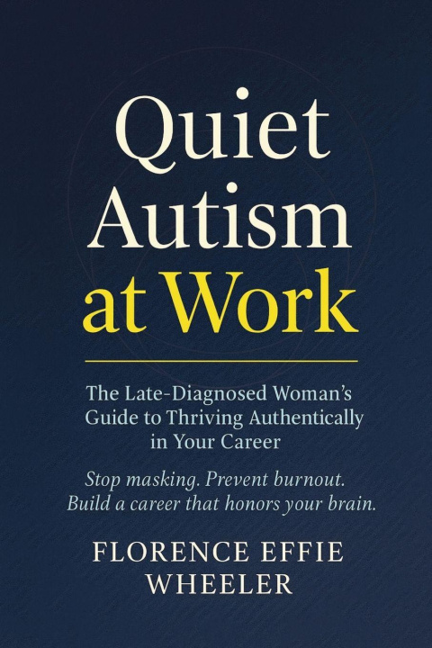 Kniha Quiet Autism at Work Florence Effie Wheeler