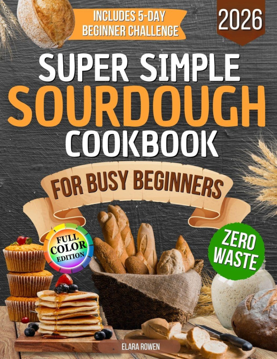 Knjiga Super Simple Sourdough Cookbook for Busy Beginners Elara Rowen