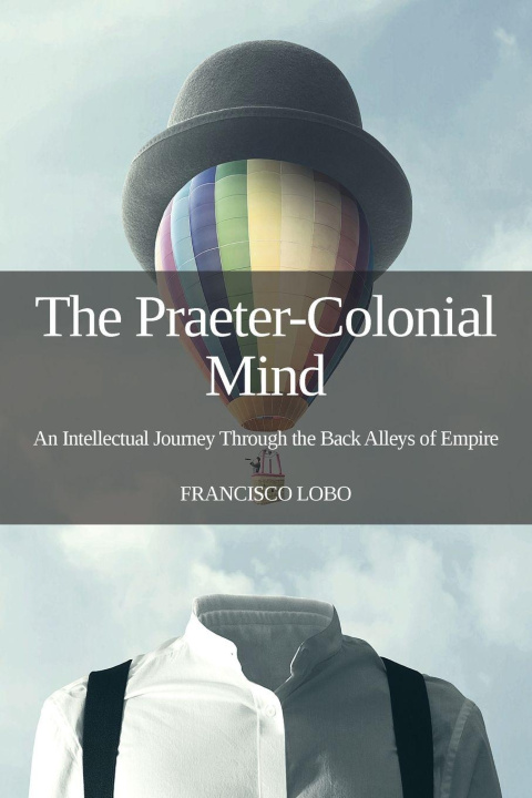 Kniha The Praeter-Colonial Mind Francisco Lobo