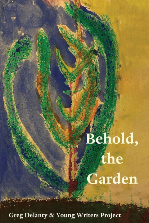 Kniha Behold the Garden Young Writers Project
