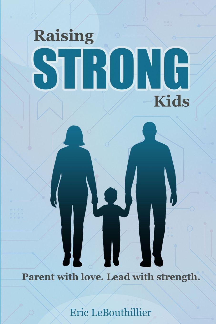 Kniha Raising Strong Kids eric LeBouthillier