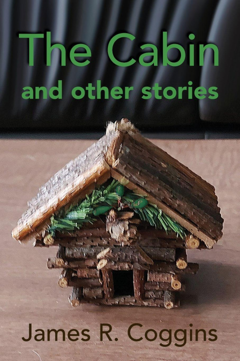 Carte The Cabin and other stories James R. Coggins
