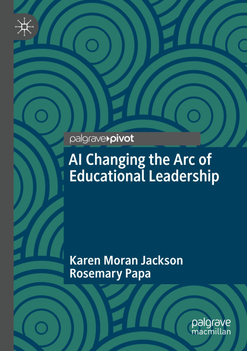 Knjiga AI Changing the Arc of Educational Leadership Rosemary Papa