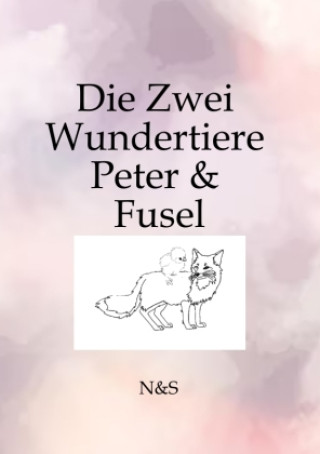 Knjiga Die Zwei Wundertiere Peter & Fussel N&S
