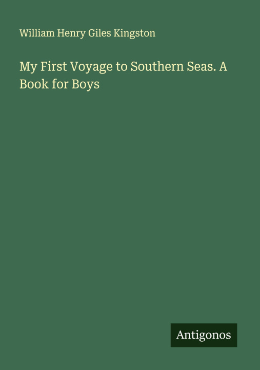 Carte My First Voyage to Southern Seas. A Book for Boys 