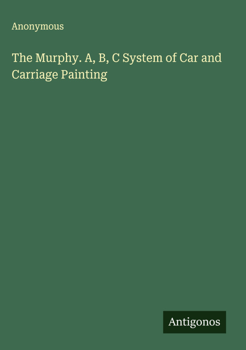 Kniha The Murphy. A, B, C System of Car and Carriage Painting 