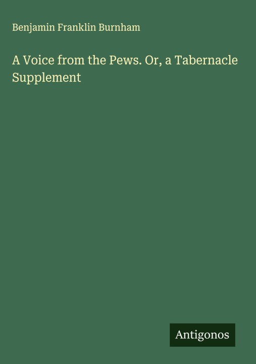 Knjiga A Voice from the Pews. Or, a Tabernacle Supplement 