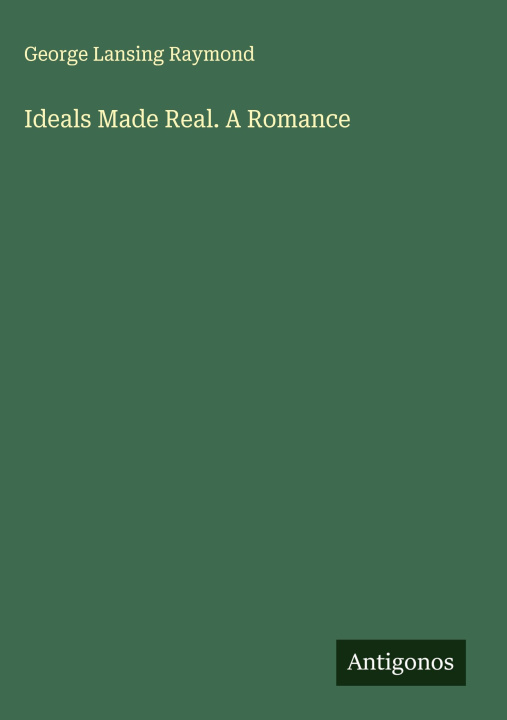 Kniha Ideals Made Real. A Romance 