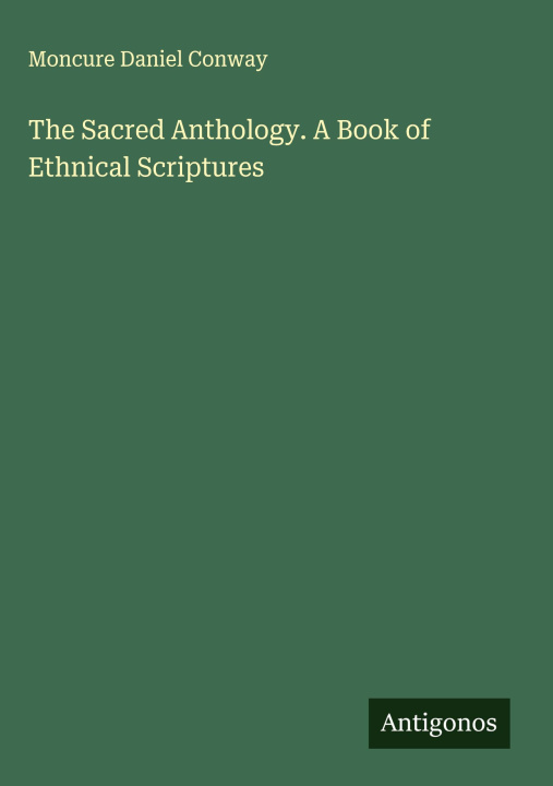 Carte The Sacred Anthology. A Book of Ethnical Scriptures 