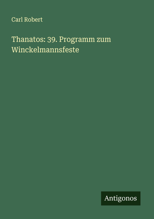 Kniha Thanatos: 39. Programm zum Winckelmannsfeste Carl Robert