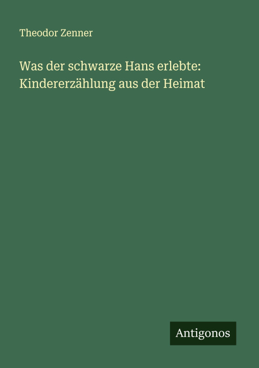 Boek Was der schwarze Hans erlebte: Kindererzählung aus der Heimat Theodor Zenner