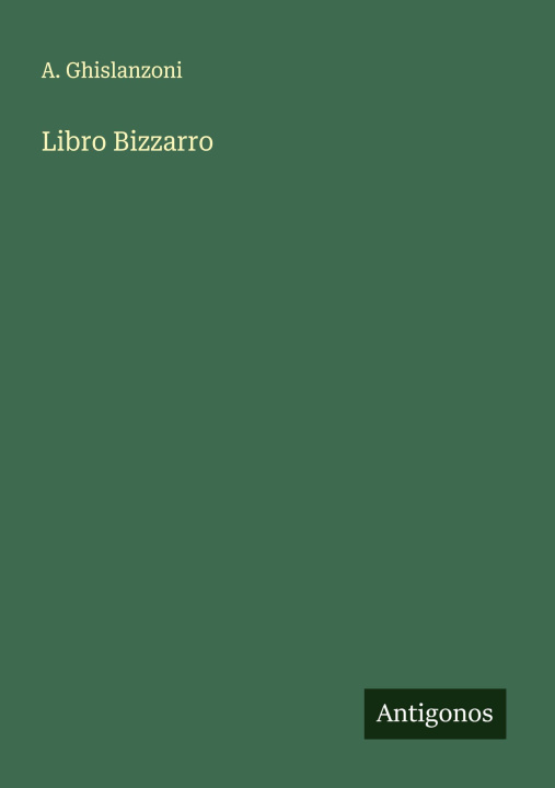 Kniha Libro Bizzarro A. Ghislanzoni
