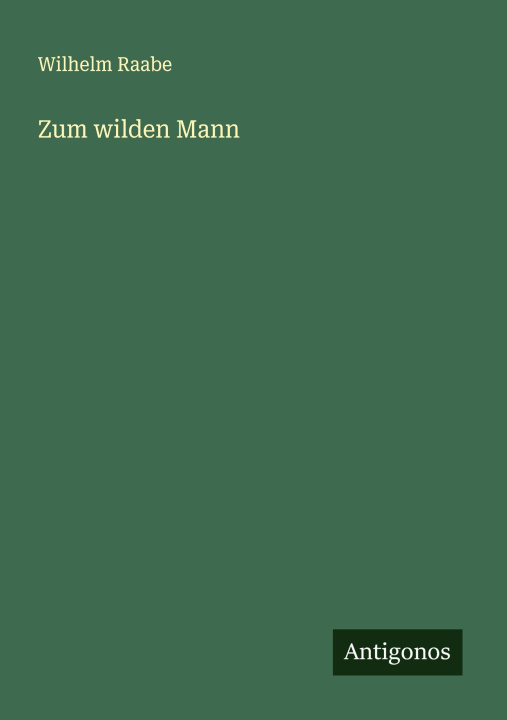 Kniha Zum wilden Mann Wilhelm Raabe
