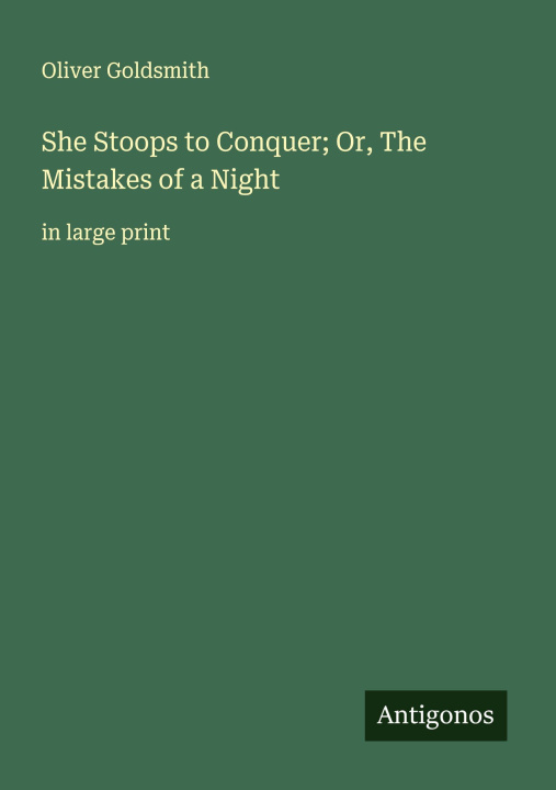 Knjiga She Stoops to Conquer; Or, The Mistakes of a Night 