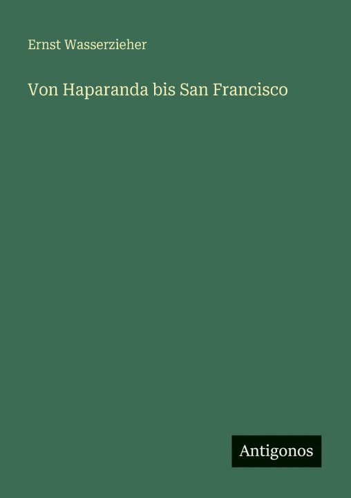 Boek Von Haparanda bis San Francisco Ernst Wasserzieher