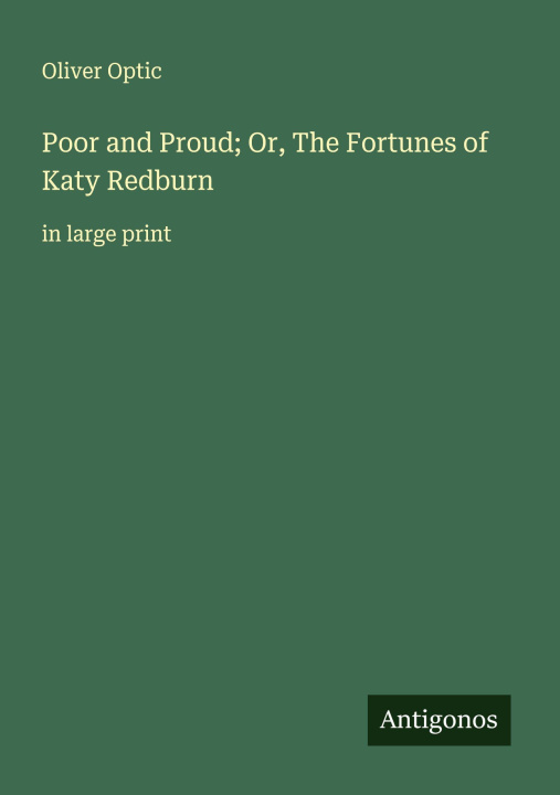 Kniha Poor and Proud; Or, The Fortunes of Katy Redburn 
