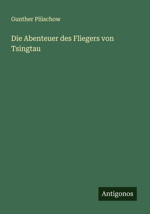 Kniha Die Abenteuer des Fliegers von Tsingtau 