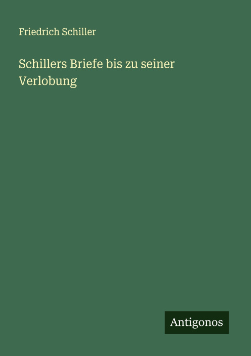 Kniha Schillers Briefe bis zu seiner Verlobung 