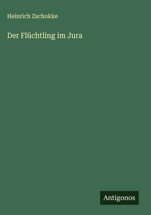 Boek Der Flüchtling im Jura Heinrich Zschokke