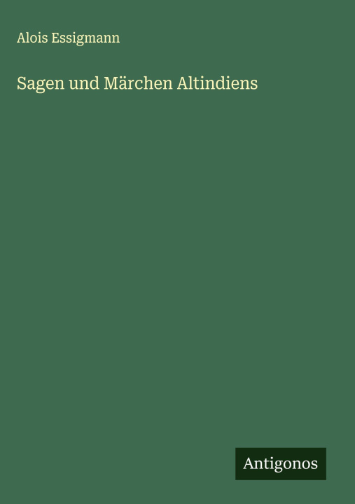 Kniha Sagen und Märchen Altindiens Alois Essigmann