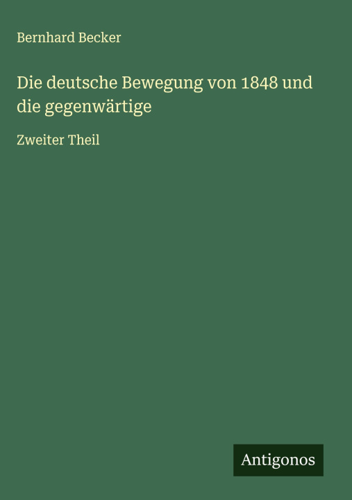 Kniha Die deutsche Bewegung von 1848 und die gegenwärtige Bernhard Becker