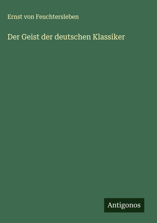 Knjiga Der Geist der deutschen Klassiker Ernst von Feuchtersleben