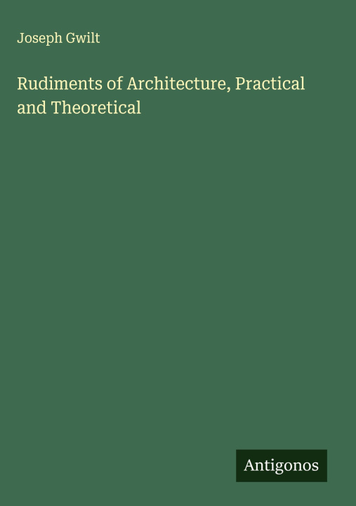 Knjiga Rudiments of Architecture, Practical and Theoretical 