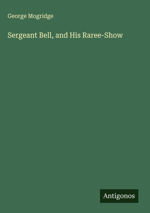 Kniha Sergeant Bell, and His Raree-Show 